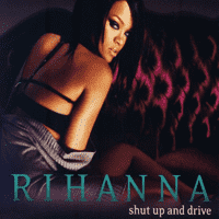 Rihanna - Shut Up and Drive