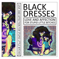 Black Dresses - Love and Affection for Stupid Little Bitches