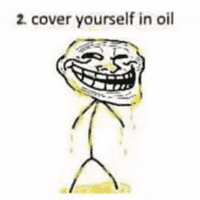 Cover yourself in oil