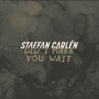 Staffan Carlén - Did I Make You Wait