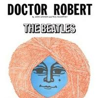 The Beatles - Doctor Robert