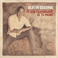 Bertín Osborne - Yo Debí Enamorarme De Tu Madre