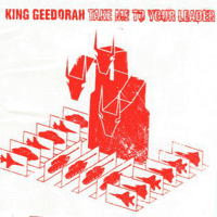 King Geedorah - Take Me To Your Leader