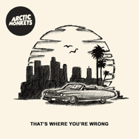 Arctic Monkeys - That's Where You're Wrong