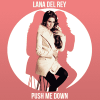 Lana Del Rey - Push Me Down