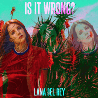 Lana Del Rey - Is It Wrong