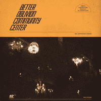 Better Oblivion Community Center - Didn't Know What I Was In For