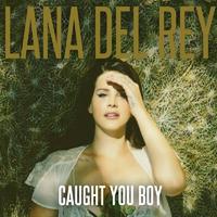 Lana Del Rey - Caught You Boy