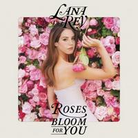 Lana Del Rey - Roses Bloom For You