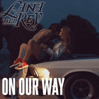 Lana Del Rey - On Our Way