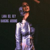 Lana Del Rey - Hangin Around