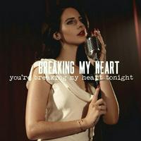 Lana Del Rey - Breaking My Heart