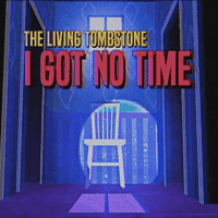 The Living Tombstone - I Got No Time