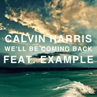 Calvin Harris - We'll Be Coming Back (Feat. Example)