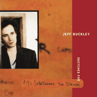 Jeff Buckley - Sketches for My Sweetheart the Drunk