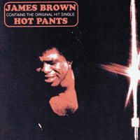 James Brown - Hot Pants (She Got to Use What She Got to Get What She Wants)