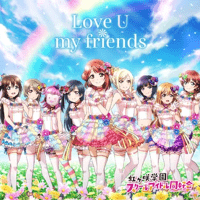 Nijigasaki High School Idol Club - Love U my friends