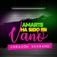 Corazón Serrano - Amarte ha sido en Vano