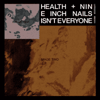 HEALTH ft. Nine Inch Nails - ISN'T EVERYONE