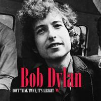 Bob Dylan - Don't Think Twice, It's All Right