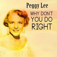 Peggy Lee - Why Don't You Do Right