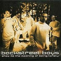 Backstreet Boys- Show Me The Meaning Of Being Lonely