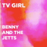 TV Girl - Benny and the Jetts