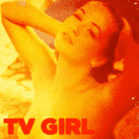 TV Girl - It's Not Something