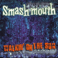 Smash Mouth - Walkin’ on the Sun