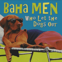 Baha Men - Who Let the Dogs Out