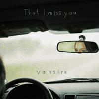 Vansire - That I Miss You