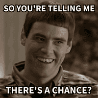 So You're Telling Me There's A Chance?