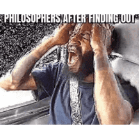 PHILOSOPHERS AFTER FINDING OUT