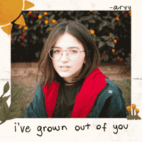 aryy - i've grown out of you