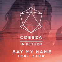 ODESZA - Say My Name (feat. Zyra)