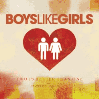 Boys Like Girls - Two Is Better Than One