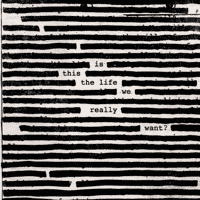 Roger Waters- Is This the Life We Really Want?