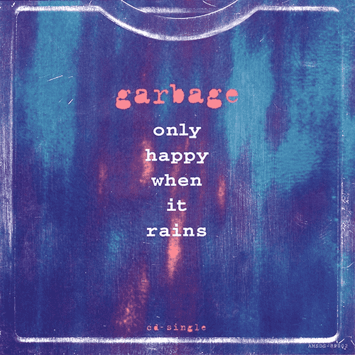 Garbage - Only Happy When It Rains