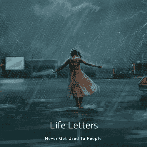 Never Get Used To People - Life Letters