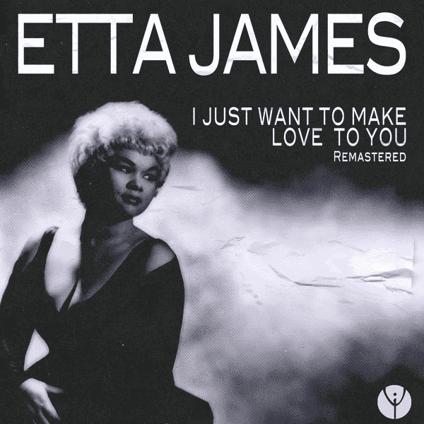 Etta James - I Just Want To Make Love To You