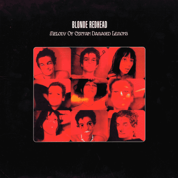 Blonde Redhead - Melody of Certain Damaged Lemons