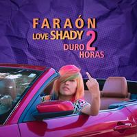 Faraón Love Shady - Duro 2 Horas
