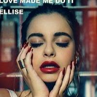 Ellise - Love Made Me Do It