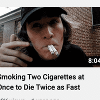 smoking 2 cigarettes at once to die twice as fast
