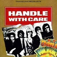 Traveling Wilburys - Handle Me With Care