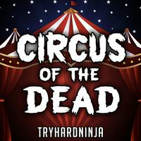 TryHardNinja - Circus Of The Dead