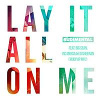 Rudimental ft. Ed Sheeran - Lay It All On Me