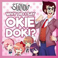 The Stupendium - Why Did I Say Okie Doki?