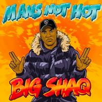 Big Shaq - Mans Not Hot