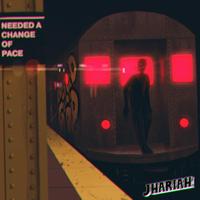 Jhariah - Needed a Change of Pace